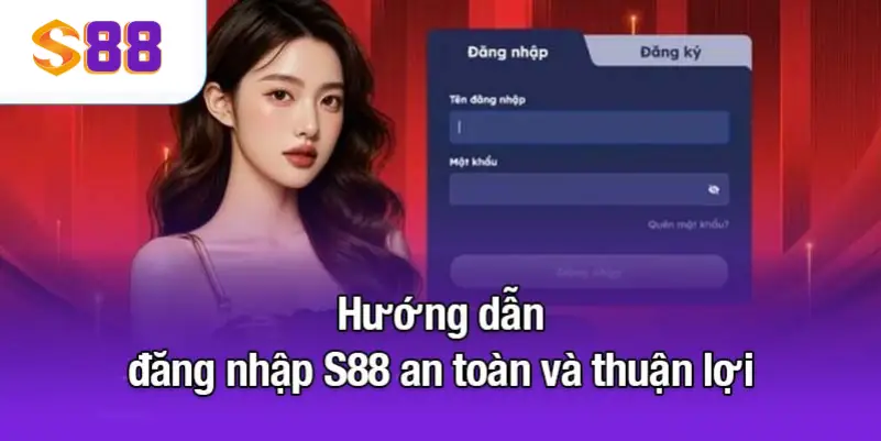Hướng dẫn đăng nhập S88 an toàn và thuận lợi