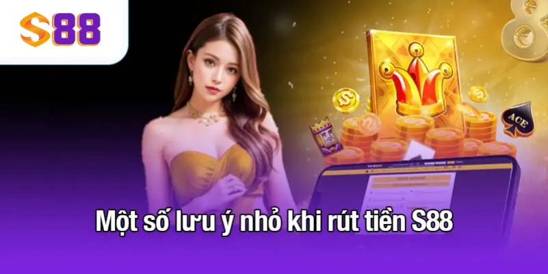 Một số lưu ý nhỏ khi rút tiền S88