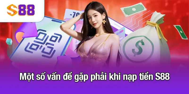 Một số vấn đề gặp phải khi nạp tiền S88