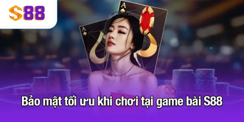 Bảo mật tối ưu khi chơi tại game bài S88