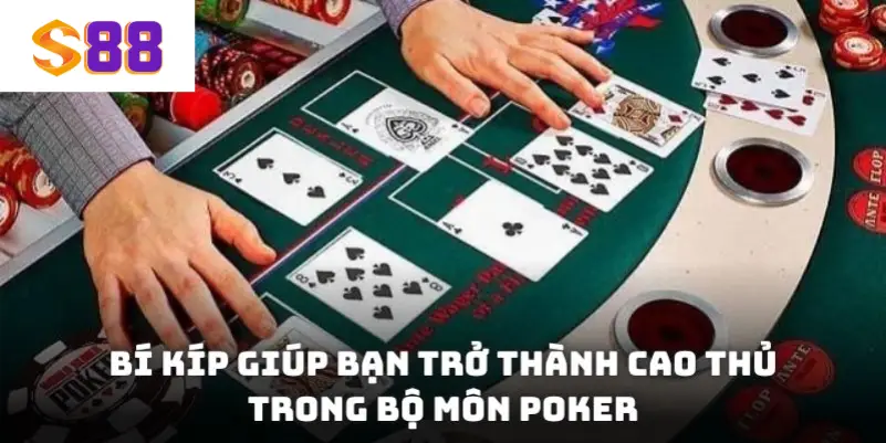 Bí kíp giúp bạn trở thành cao thủ trong bộ môn Poker