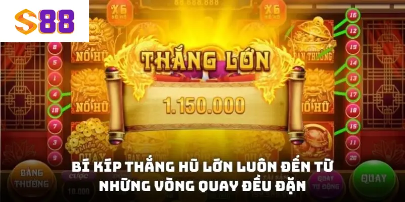 Bí kíp thắng hũ lớn luôn đến từ những vòng quay đều đặn