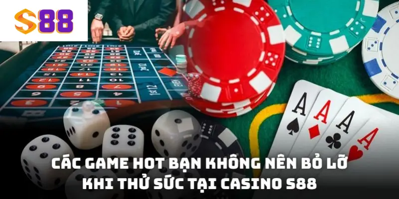 Các game hot bạn không nên bỏ lỡ khi thử sức tại Casino S88