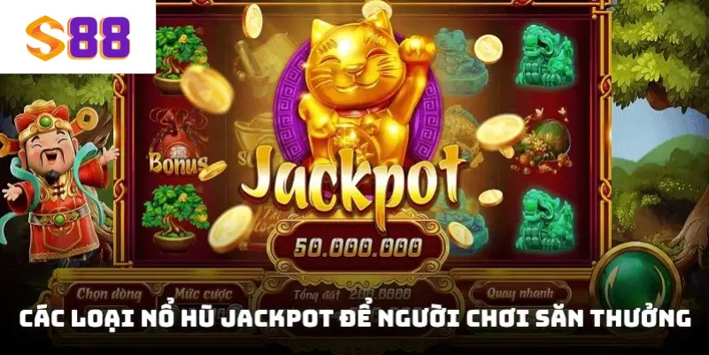 Các loại nổ hũ jackpot để người chơi săn thưởng