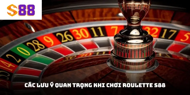 Các lưu ý quan trọng khi chơi Roulette S88