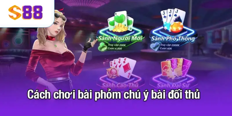 Cách chơi bài phỏm chú ý bài đối thủ