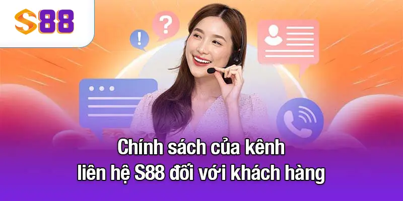 Chính sách của kênh liên hệ S88 đối với khách hàng