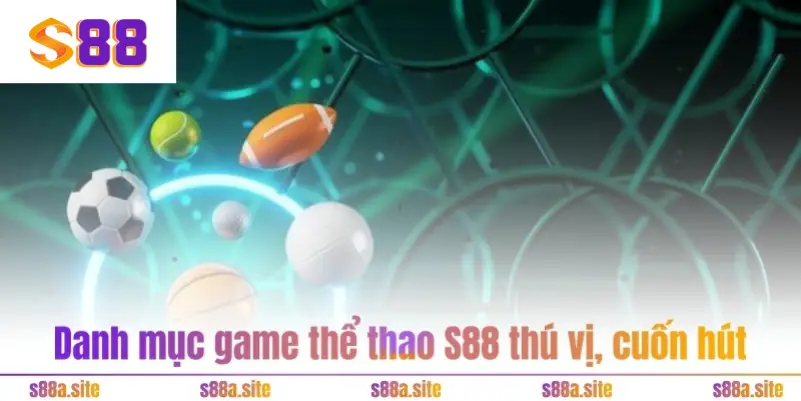 Danh mục game thể thao S88 thú vị, cuốn hút