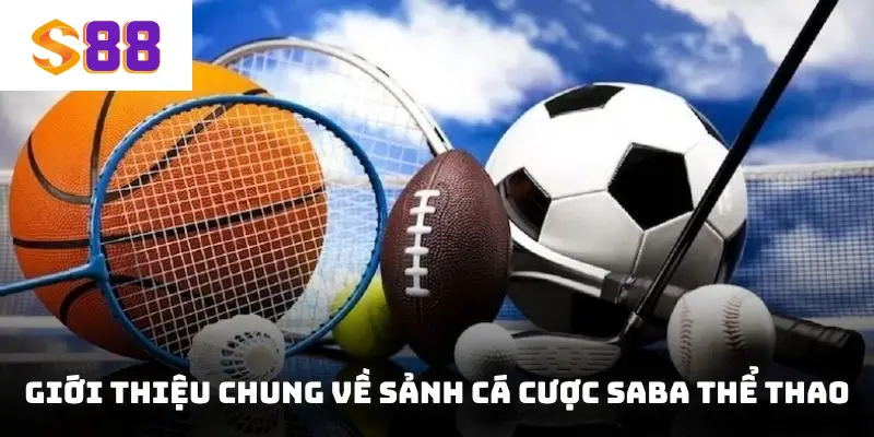 Giới thiệu chung về sảnh cá cược Saba thể thao S88