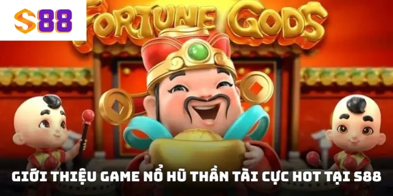 Giới thiệu game nổ hũ Thần Tài cực hot tại S88VIP