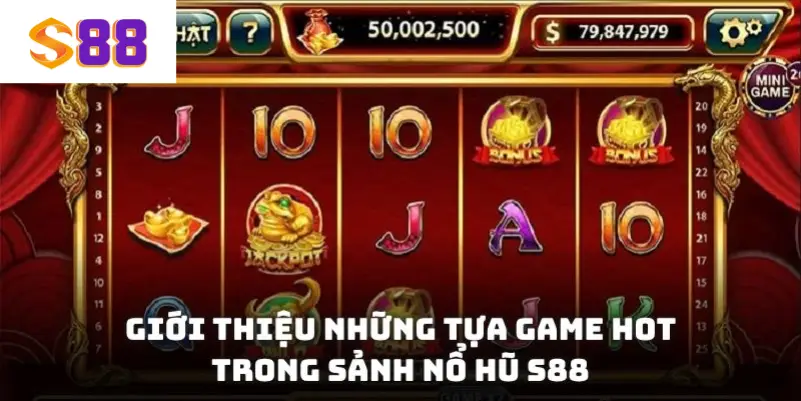 Giới thiệu những tựa game hot trong sảnh nổ hũ S88