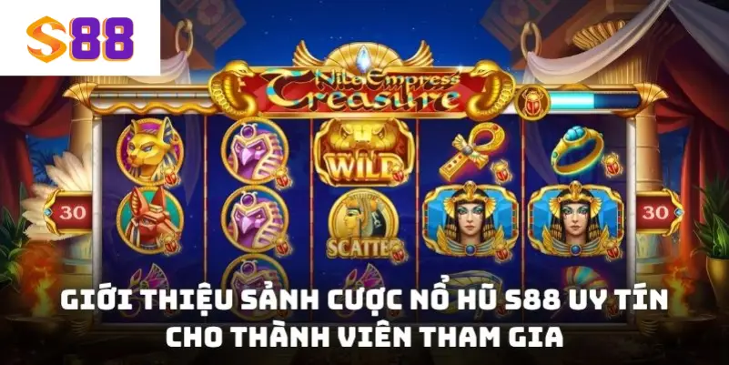 Giới thiệu sảnh cược nổ hũ S88 uy tín cho thành viên tham gia