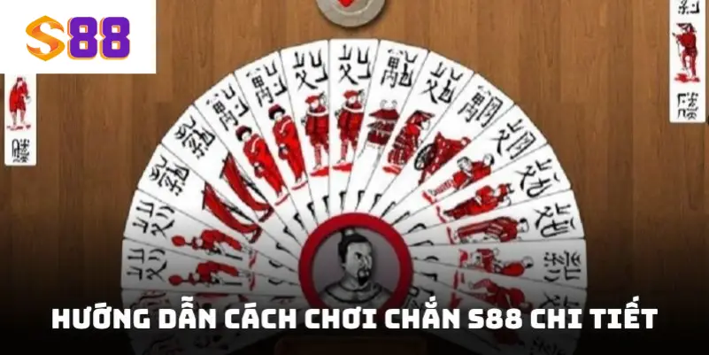 Hướng dẫn cách chơi chắn S88 chi tiết
