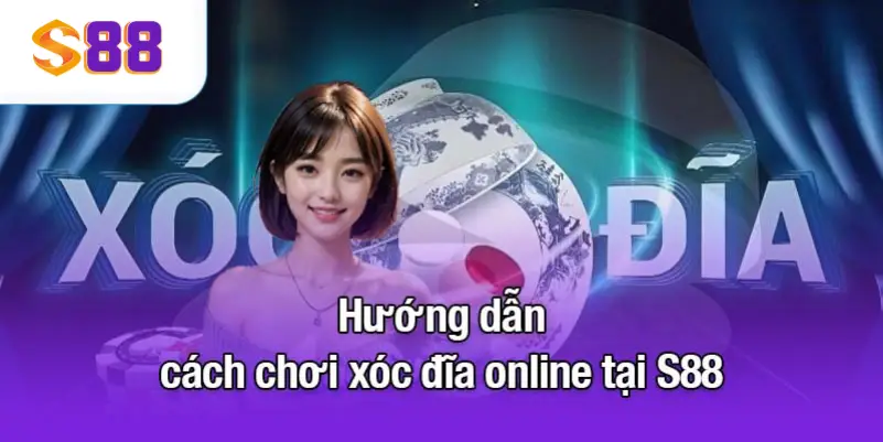Hướng dẫn cách chơi xóc đĩa online tại S88