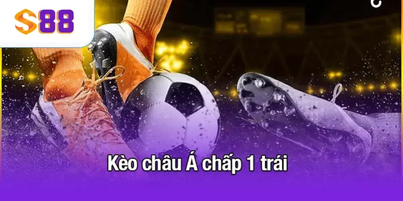 Kèo châu Á chấp 1 trái