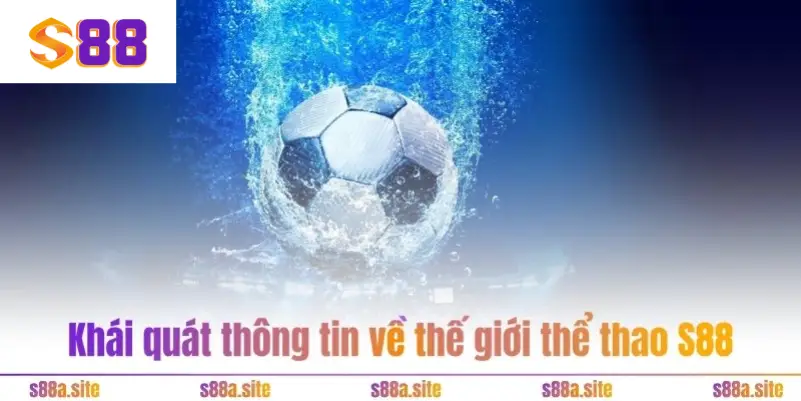 Khái quát thông tin về thế giới thể thao S88