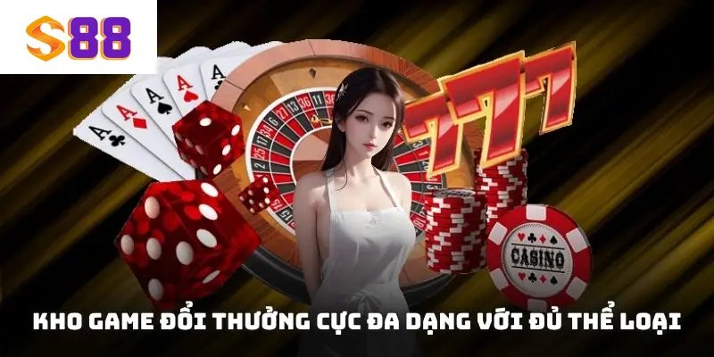 Kho game đổi thưởng cực đa dạng với đủ thể loại