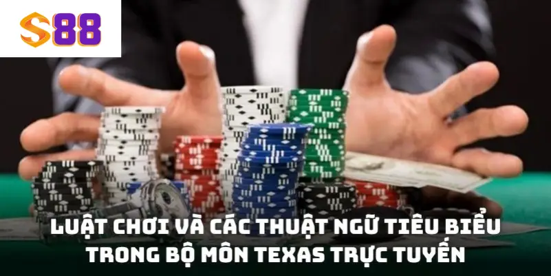 Luật chơi và các thuật ngữ tiêu biểu trong bộ môn Texas trực tuyến