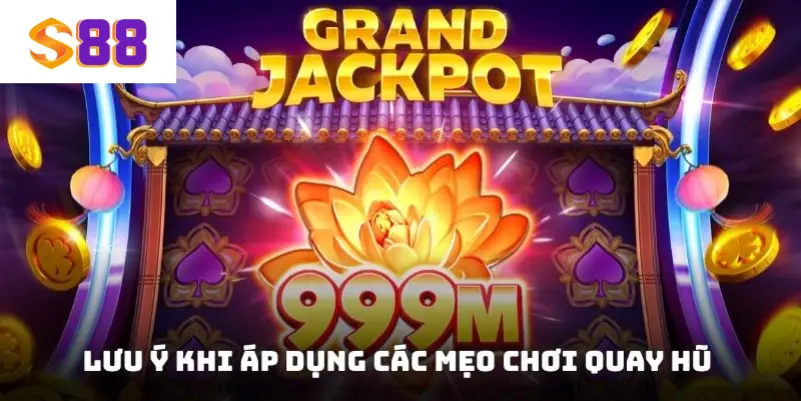 Lưu ý khi áp dụng các mẹo chơi quay hũ 