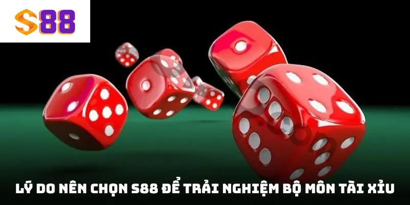 Lý do nên chọn S88 để trải nghiệm bộ môn Tài xỉu
