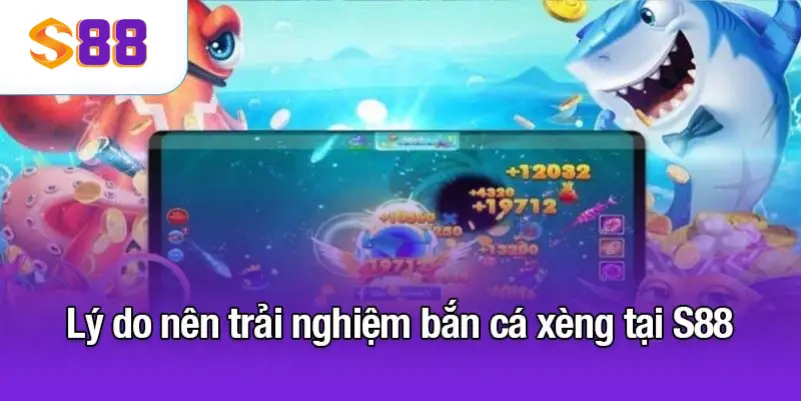 Lý do nên trải nghiệm bắn cá xèng tại S88VIP