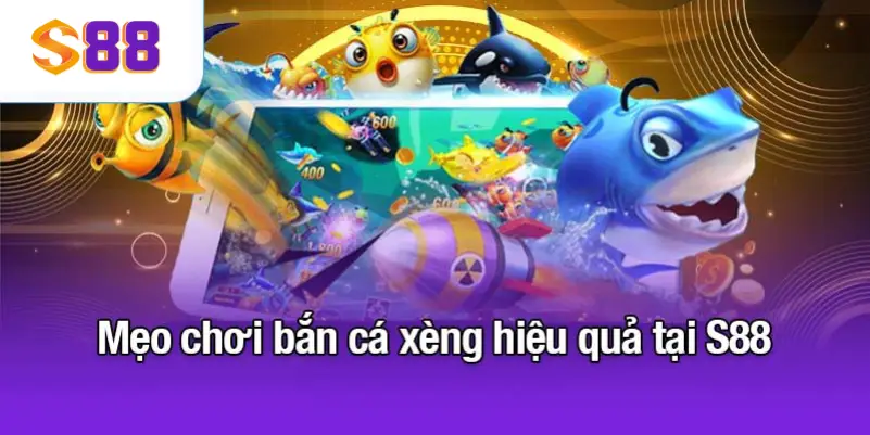 Mẹo chơi bắn cá xèng hiệu quả tại S88VIP