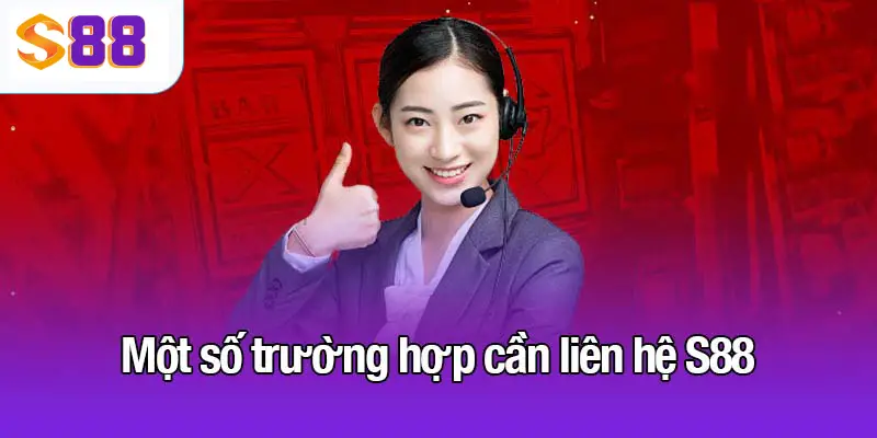Một số trường hợp cần liên hệ S88
