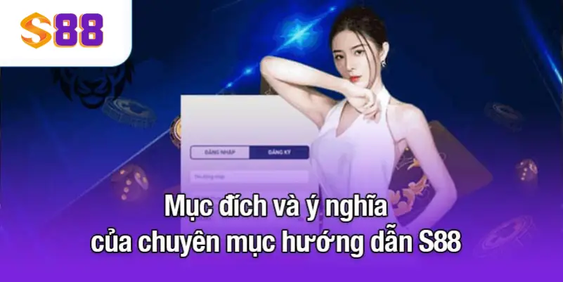 Mục đích và ý nghĩa của chuyên mục hướng dẫn S88