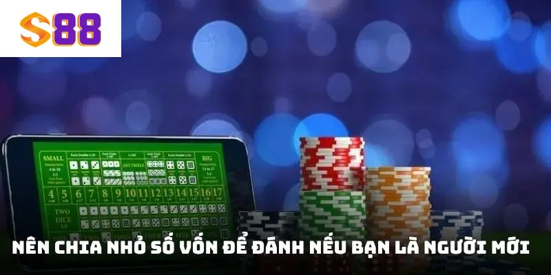 Nên chia nhỏ số vốn để đánh nếu bạn là người mới