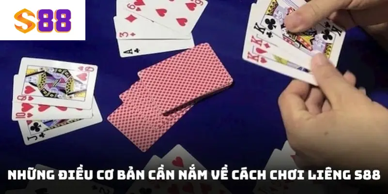 Những điều cơ bản cần nắm về cách chơi Liêng S88