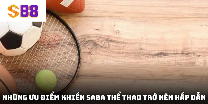 Những ưu điểm khiến Saba thể thao S88 trở nên hấp dẫn