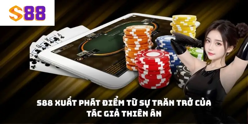 S88 xuất phát điểm từ sự trăn trở của tác giả Thiên Ân