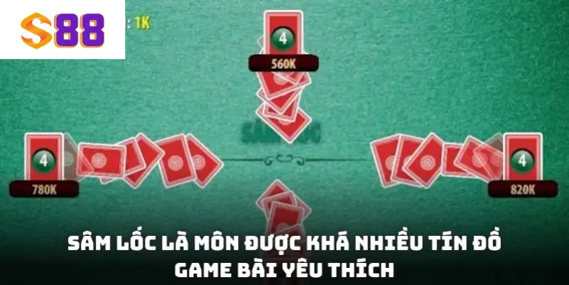 Sâm Lốc là môn được khá nhiều tín đồ game bài yêu thích
