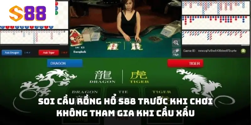 Soi cầu Rồng hổ S88 trước khi chơi, không tham gia khi cầu xấu