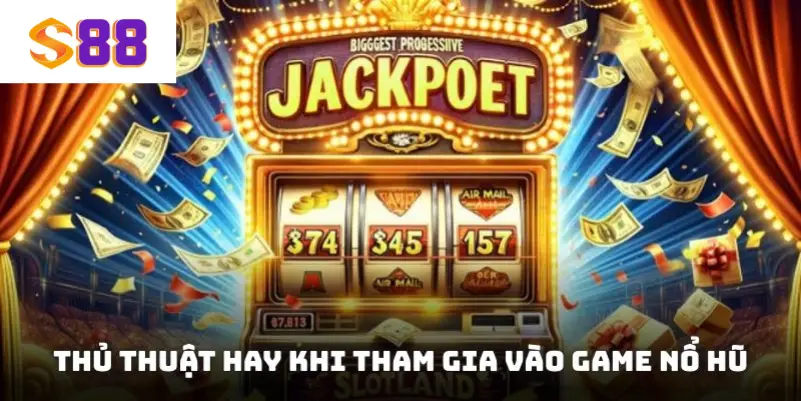 Thủ thuật hay khi tham gia vào game nổ hũ