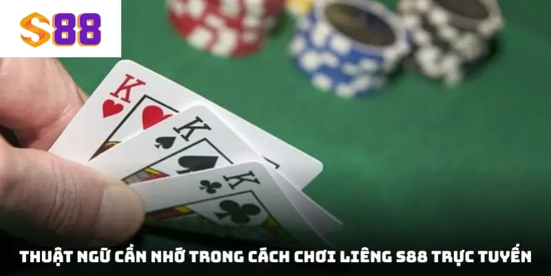 Thuật ngữ cần nhớ trong cách chơi Liêng S88 trực tuyến
