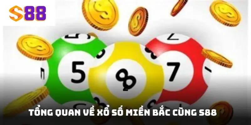 Tổng quan về xổ số miền Bắc cùng S88VIP
