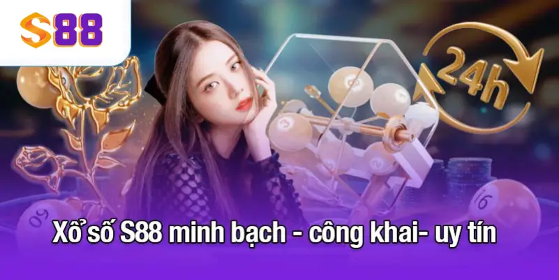 Xổ số S88 minh bạch - công khai- uy tín